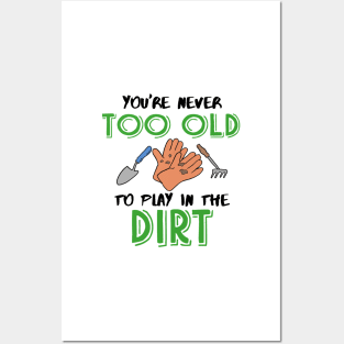 You're never too old to play in the Dirt Gardening Posters and Art